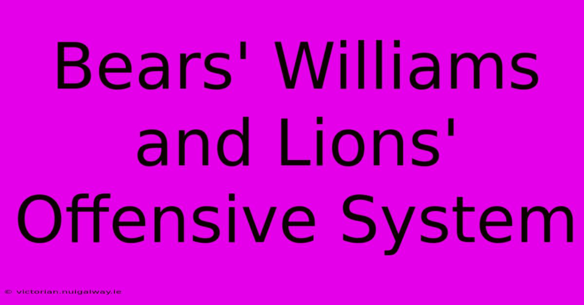 Bears' Williams And Lions' Offensive System