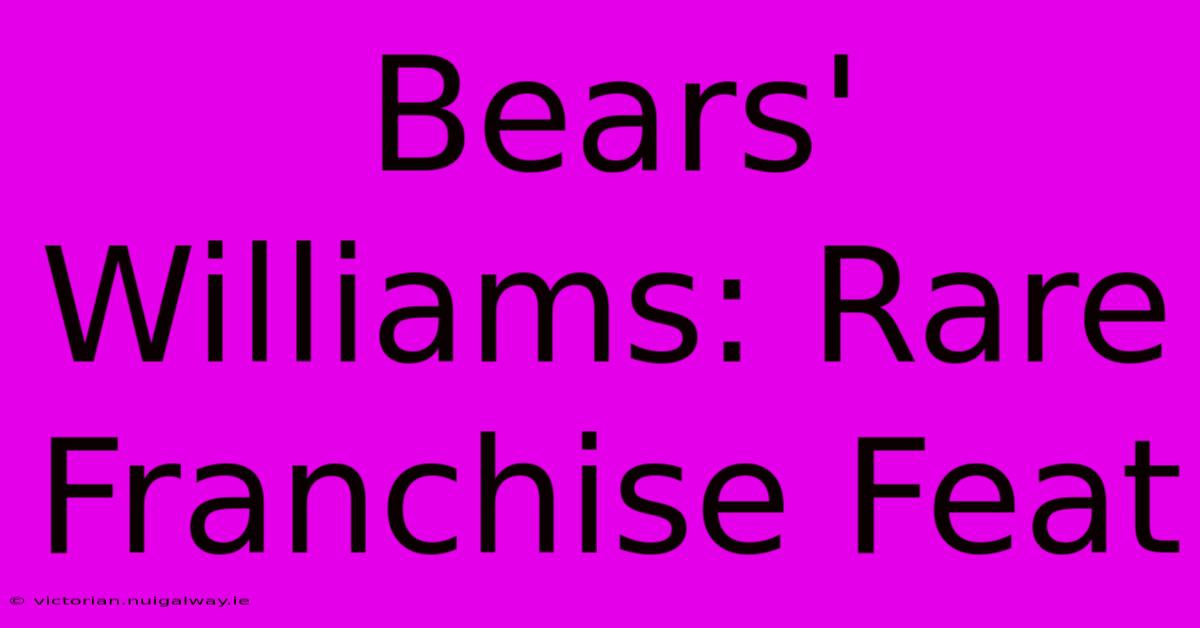 Bears' Williams: Rare Franchise Feat