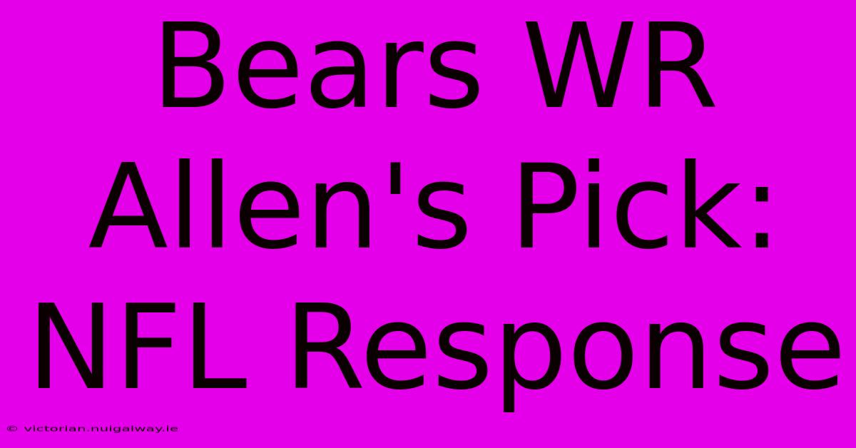 Bears WR Allen's Pick: NFL Response