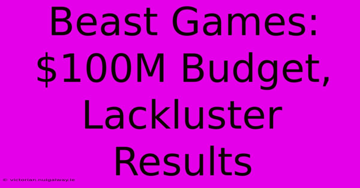 Beast Games: $100M Budget, Lackluster Results