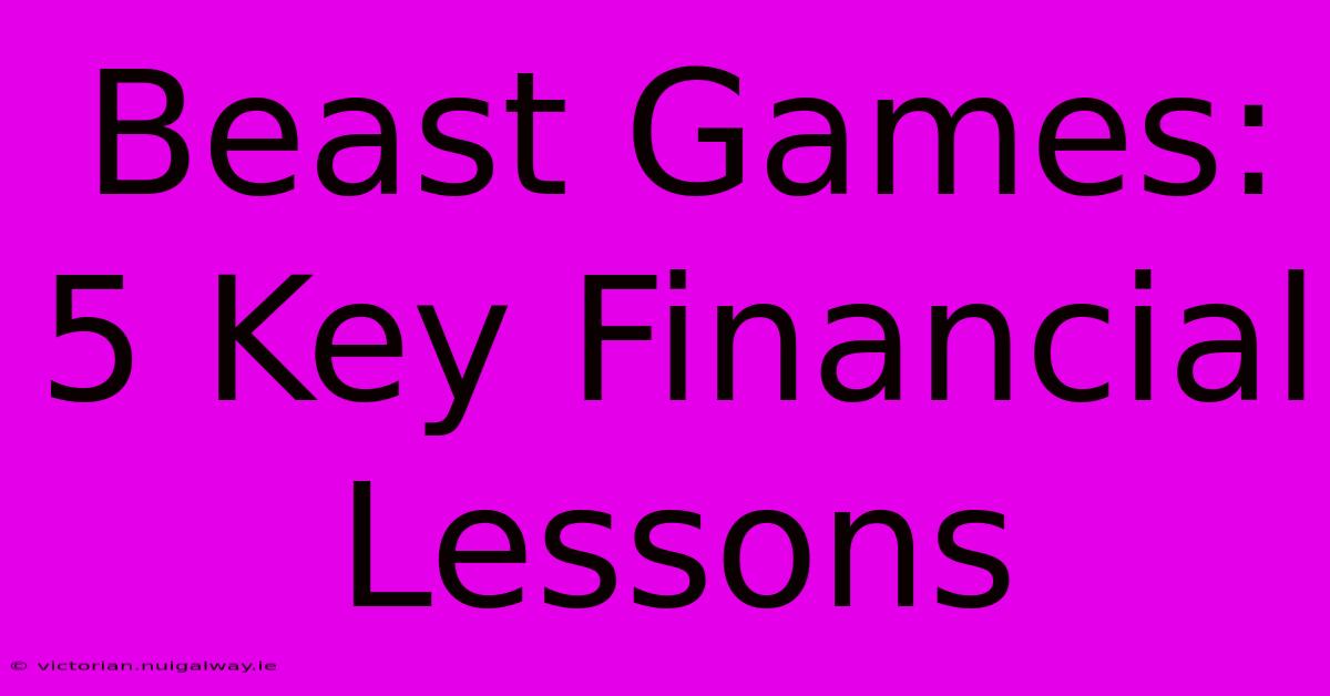 Beast Games: 5 Key Financial Lessons