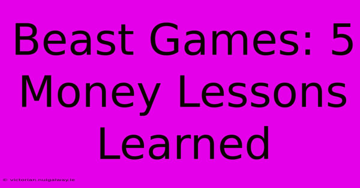 Beast Games: 5 Money Lessons Learned