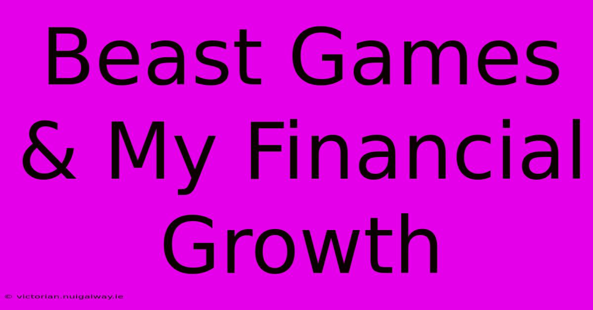 Beast Games & My Financial Growth