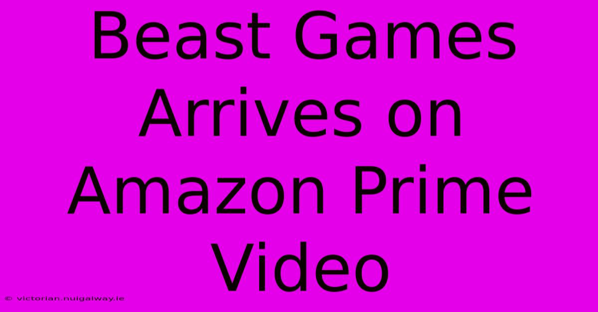 Beast Games Arrives On Amazon Prime Video