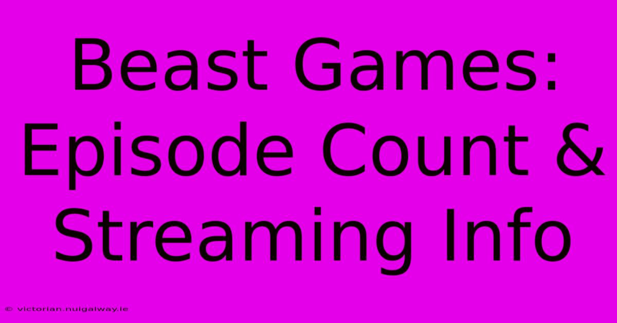 Beast Games: Episode Count & Streaming Info