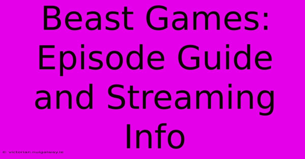 Beast Games: Episode Guide And Streaming Info