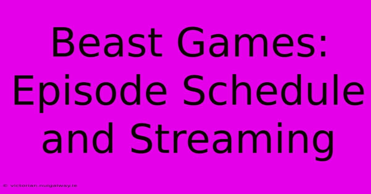 Beast Games: Episode Schedule And Streaming