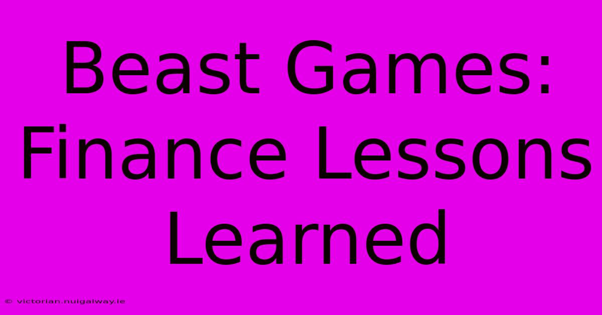 Beast Games: Finance Lessons Learned