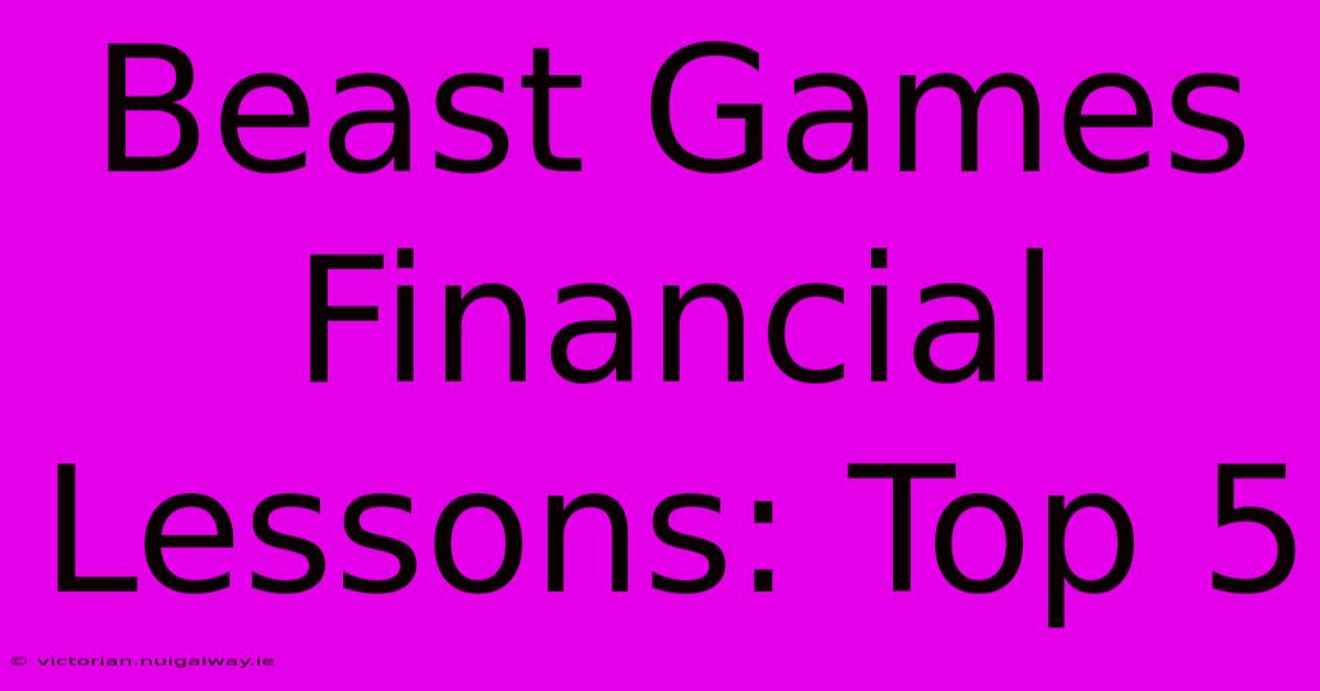 Beast Games Financial Lessons: Top 5