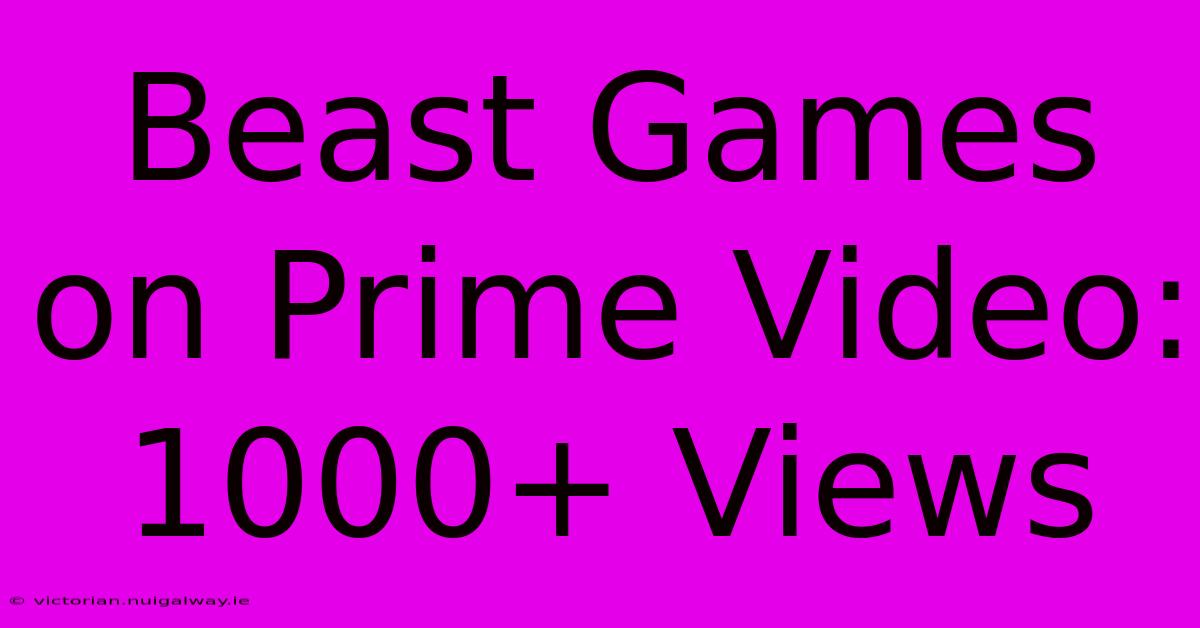 Beast Games On Prime Video: 1000+ Views