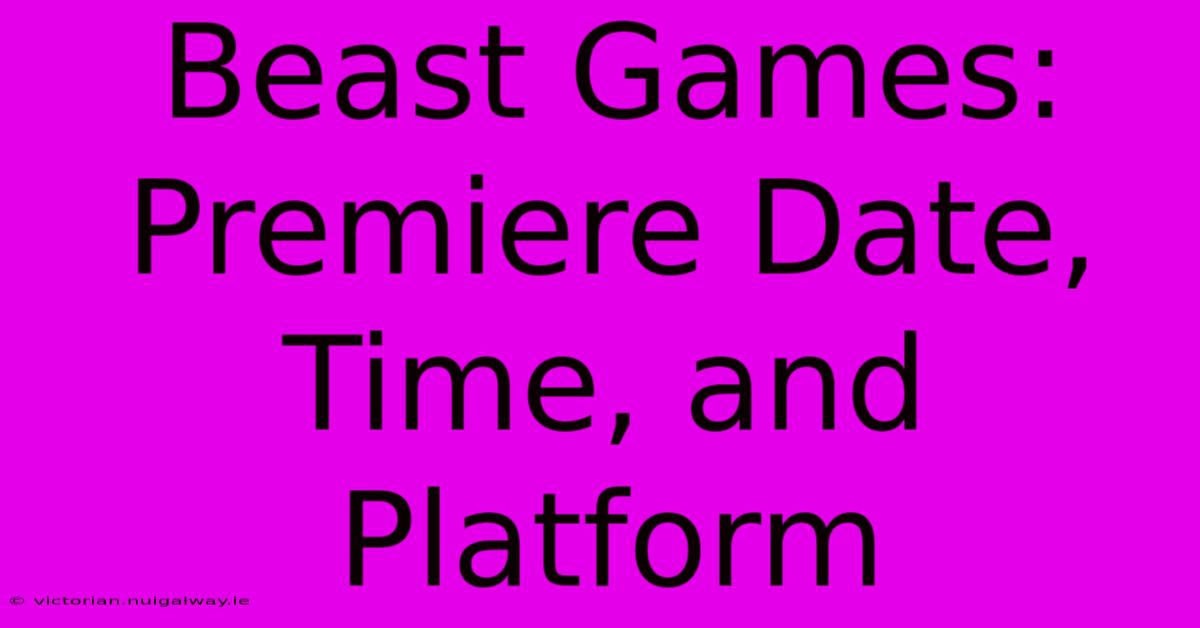 Beast Games: Premiere Date, Time, And Platform