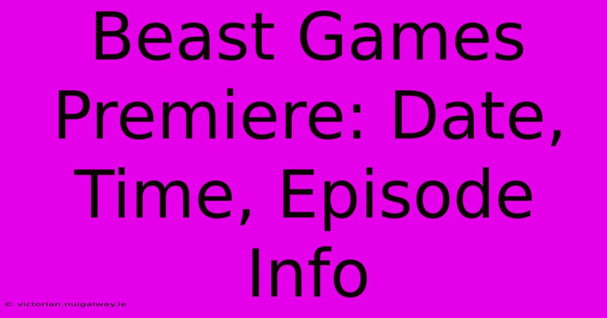 Beast Games Premiere: Date, Time, Episode Info