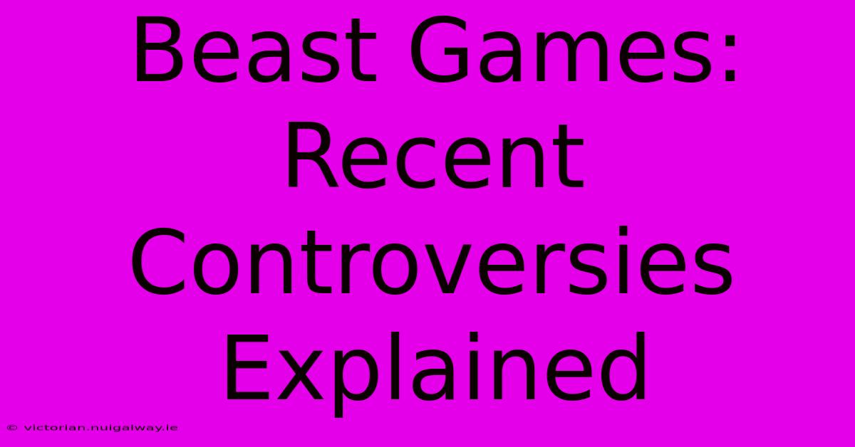 Beast Games: Recent Controversies Explained