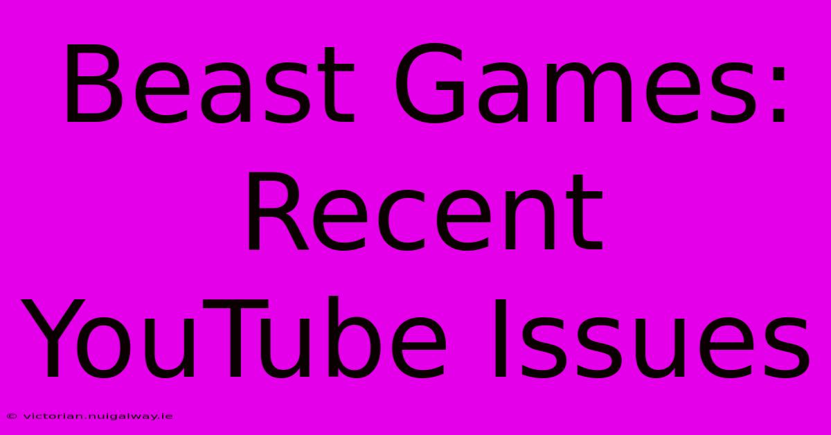 Beast Games:  Recent YouTube Issues