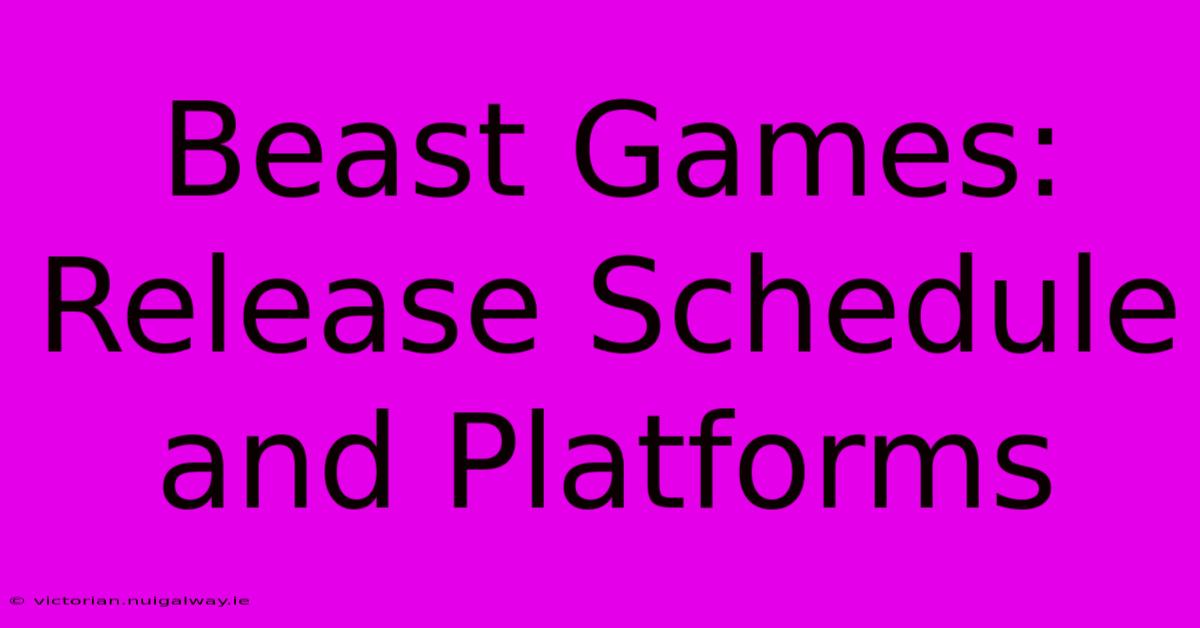 Beast Games: Release Schedule And Platforms