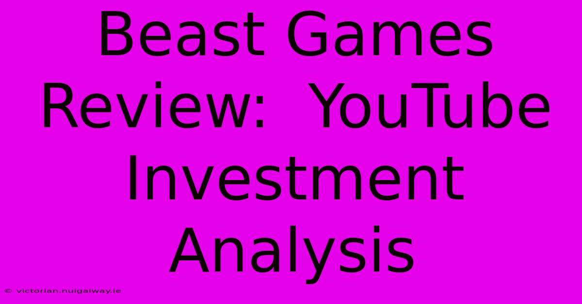 Beast Games Review:  YouTube Investment Analysis