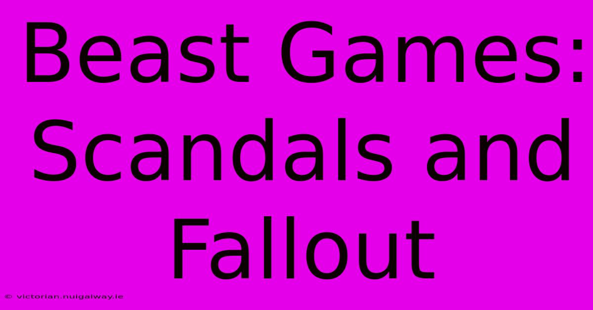 Beast Games:  Scandals And Fallout