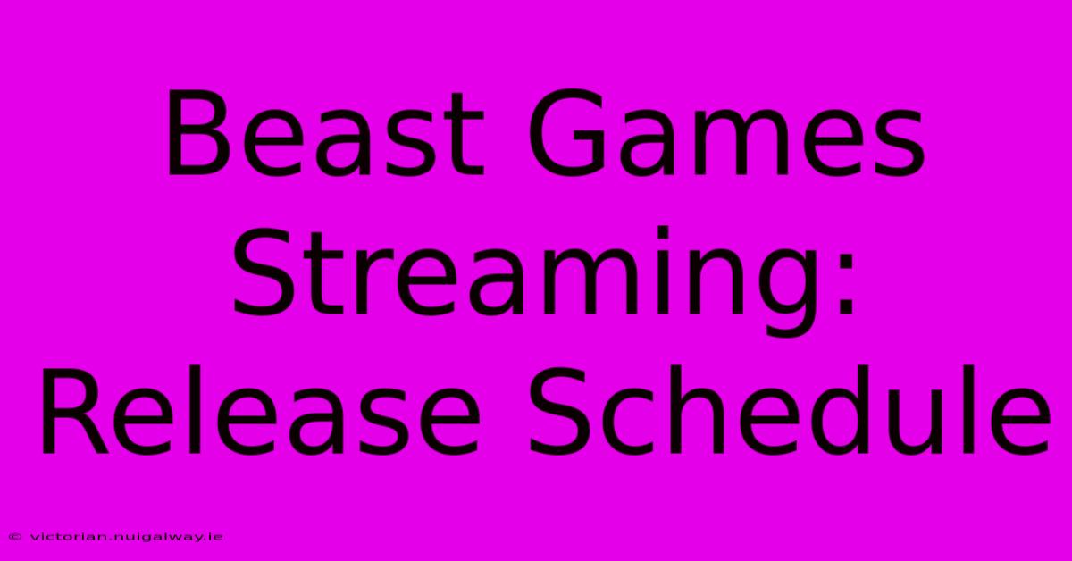 Beast Games Streaming: Release Schedule