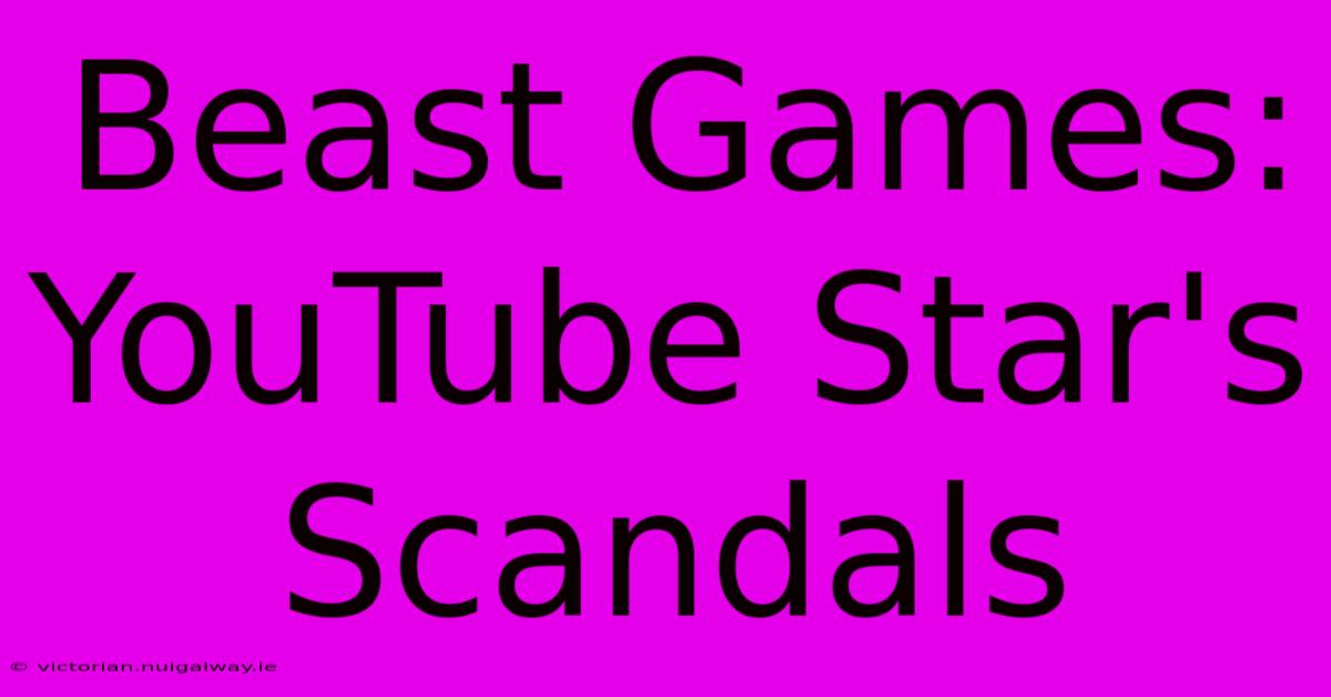 Beast Games: YouTube Star's Scandals