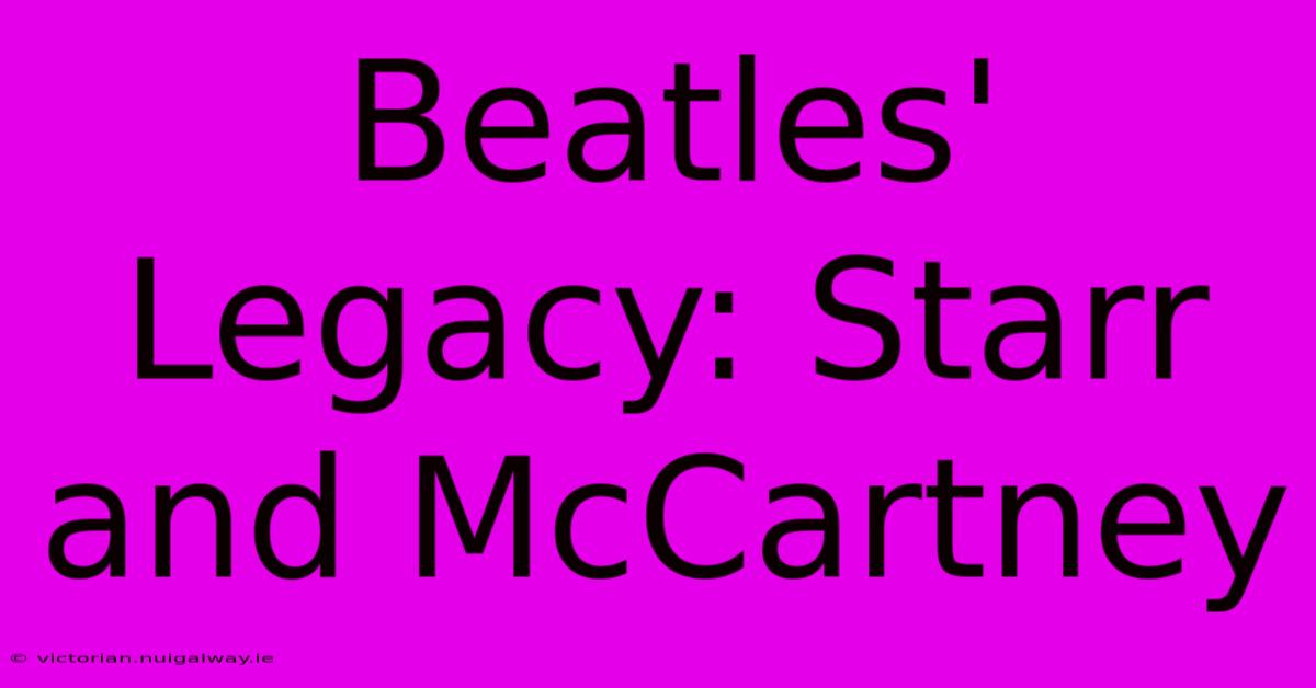 Beatles' Legacy: Starr And McCartney