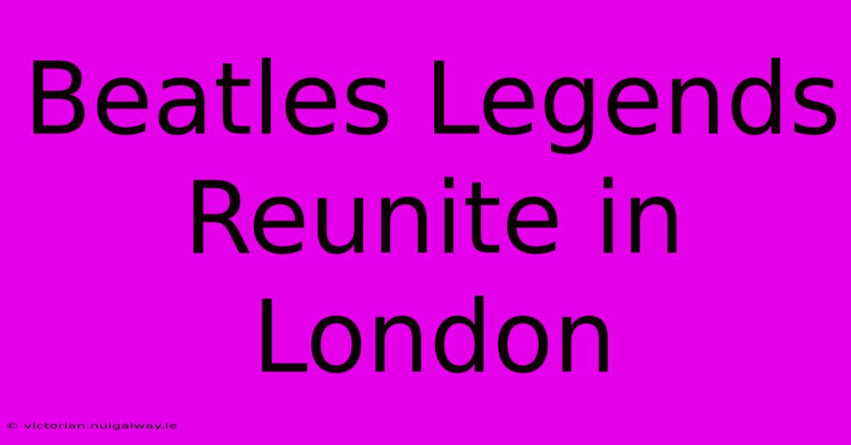 Beatles Legends Reunite In London