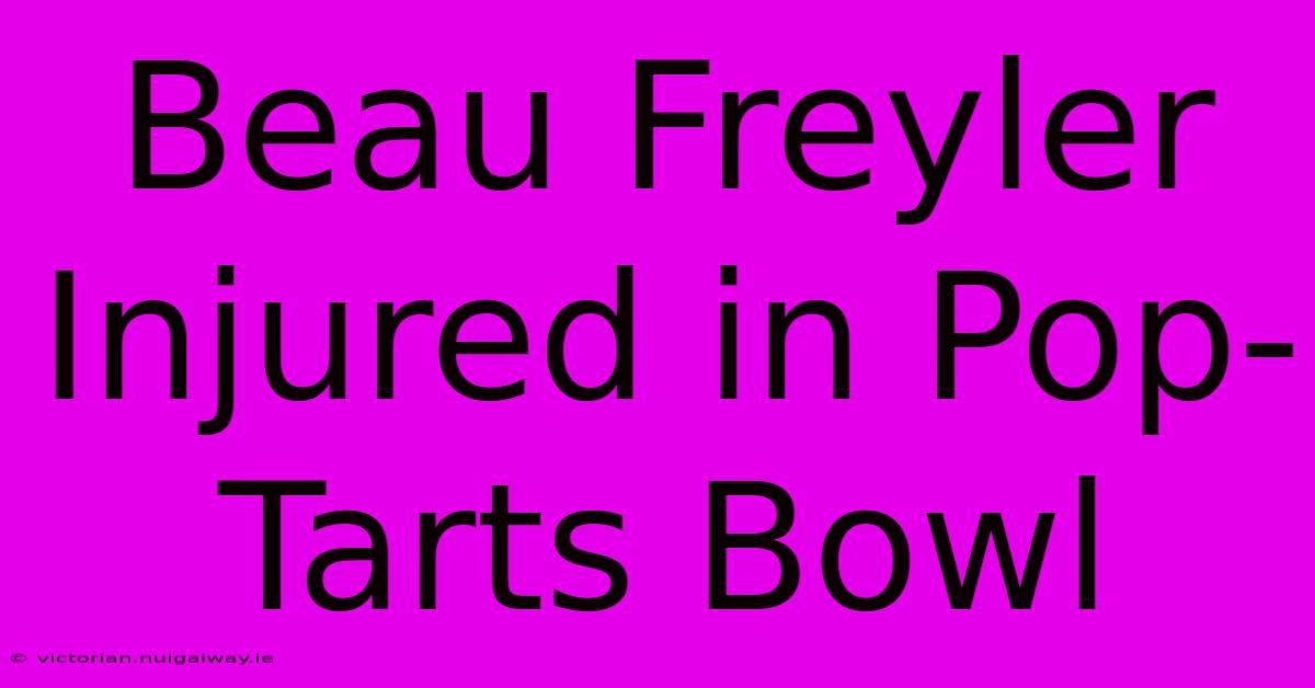 Beau Freyler Injured In Pop-Tarts Bowl