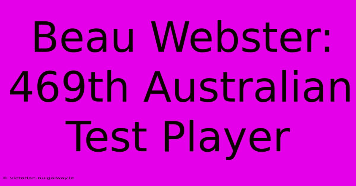 Beau Webster: 469th Australian Test Player