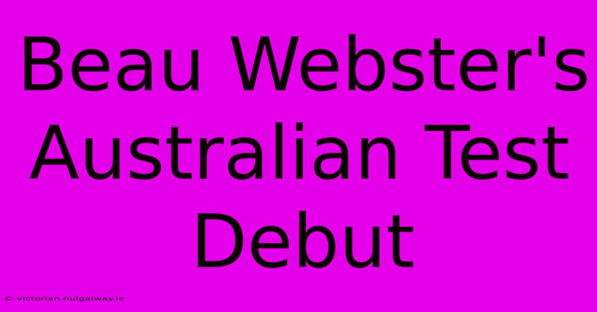 Beau Webster's Australian Test Debut