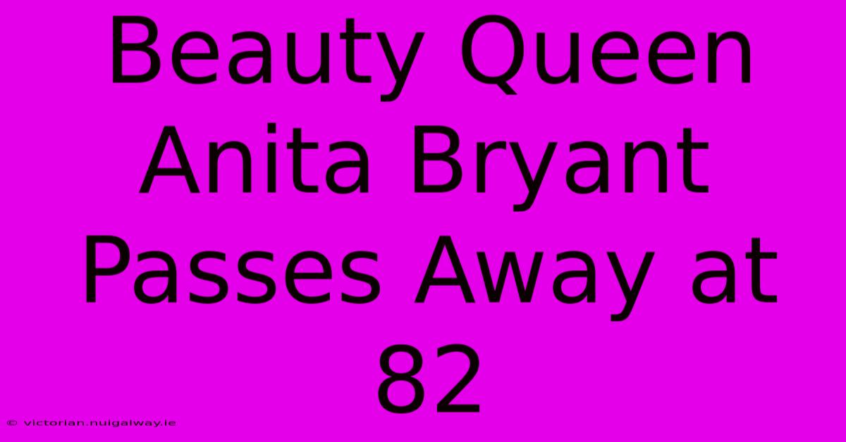 Beauty Queen Anita Bryant Passes Away At 82