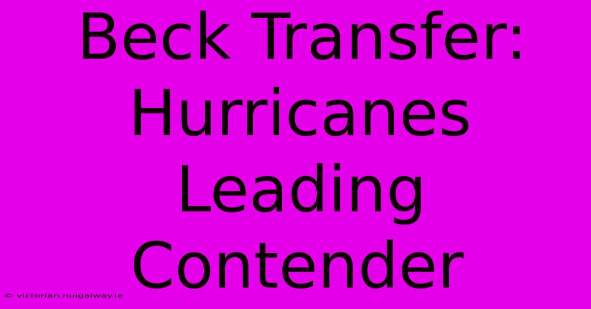 Beck Transfer: Hurricanes Leading Contender