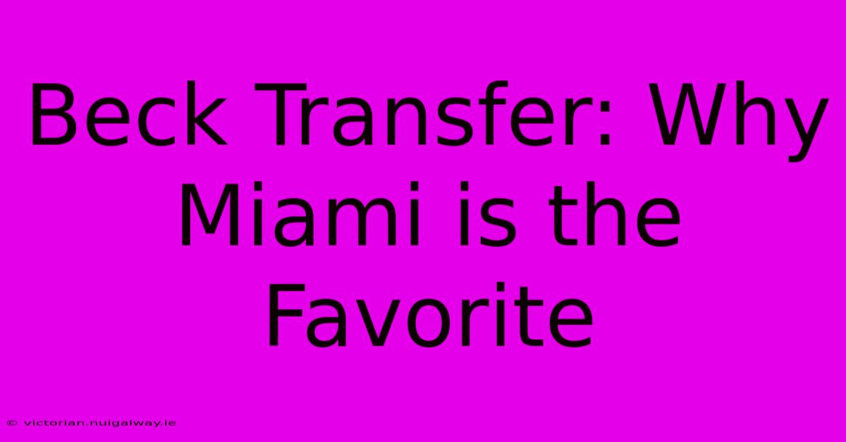 Beck Transfer: Why Miami Is The Favorite