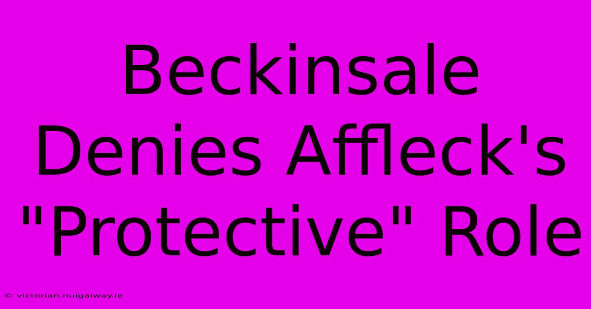 Beckinsale Denies Affleck's 