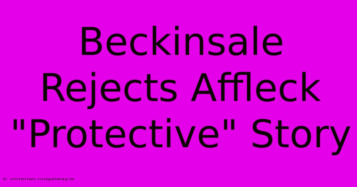 Beckinsale Rejects Affleck 