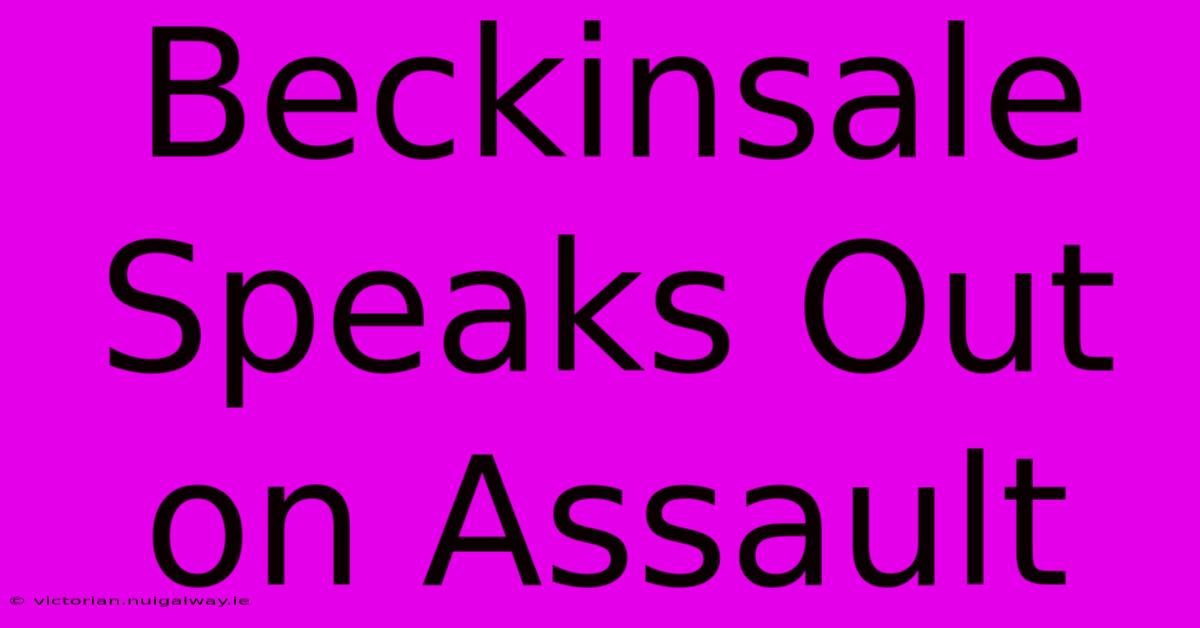 Beckinsale Speaks Out On Assault