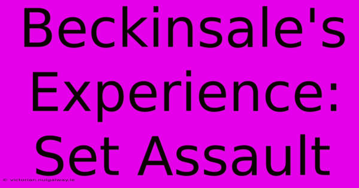 Beckinsale's Experience: Set Assault