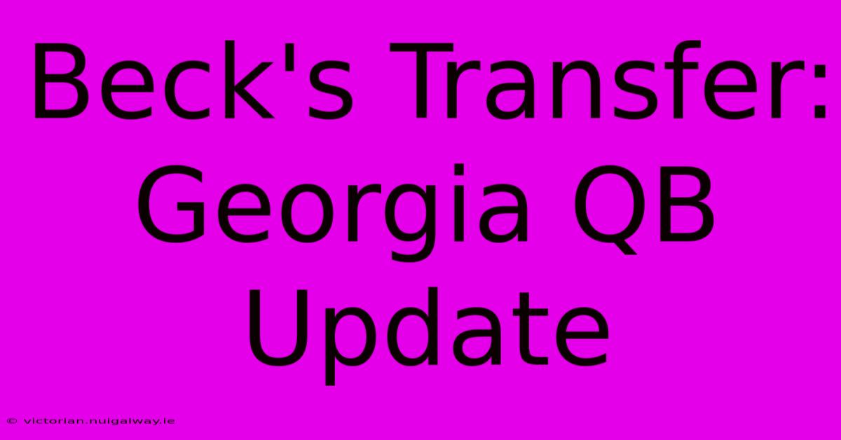 Beck's Transfer: Georgia QB Update