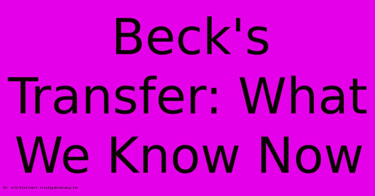 Beck's Transfer: What We Know Now