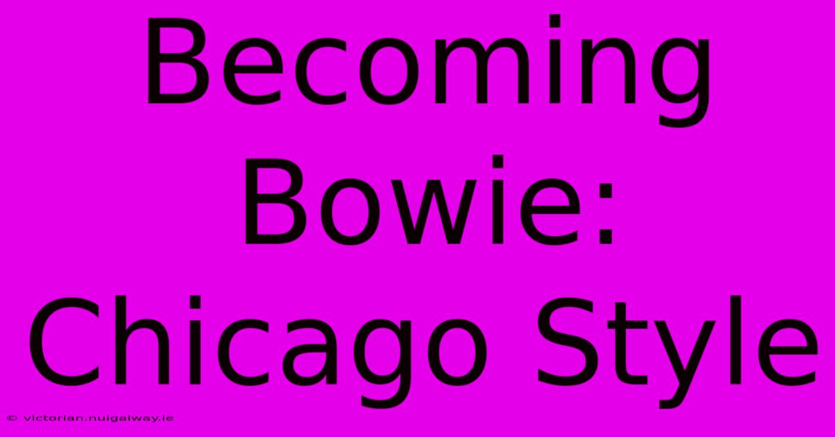 Becoming Bowie: Chicago Style