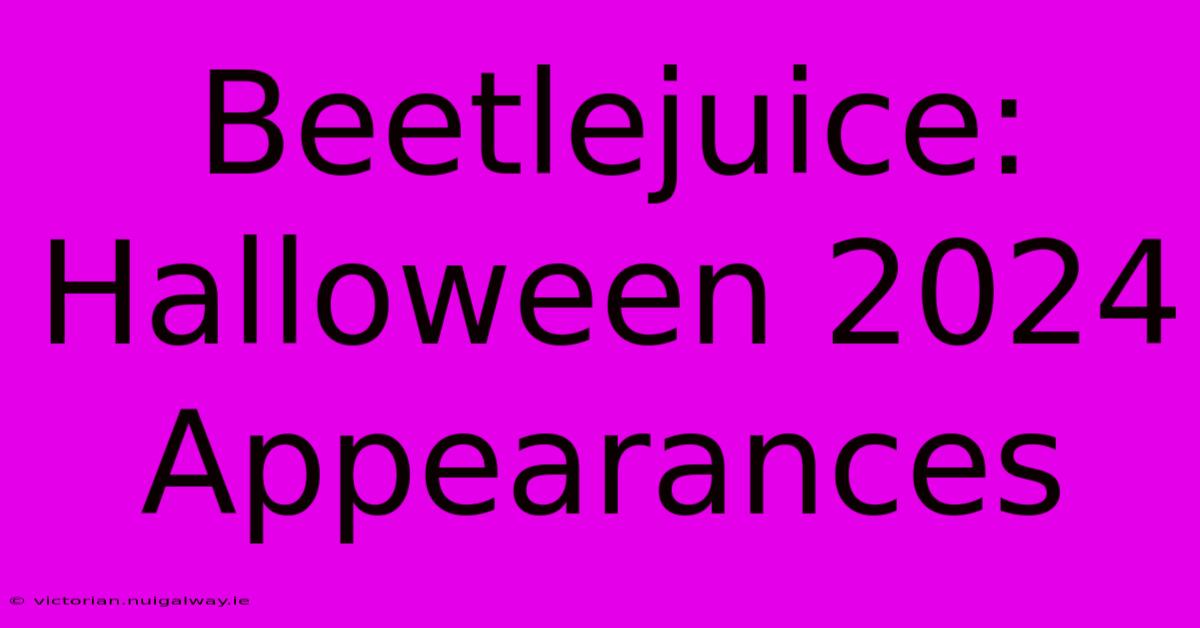 Beetlejuice: Halloween 2024 Appearances 