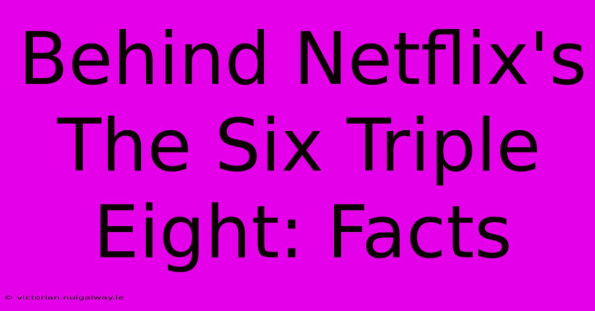 Behind Netflix's The Six Triple Eight: Facts