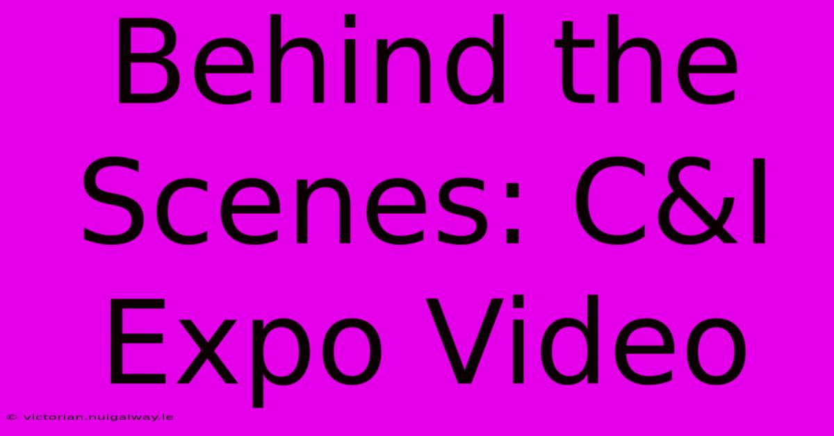 Behind The Scenes: C&I Expo Video