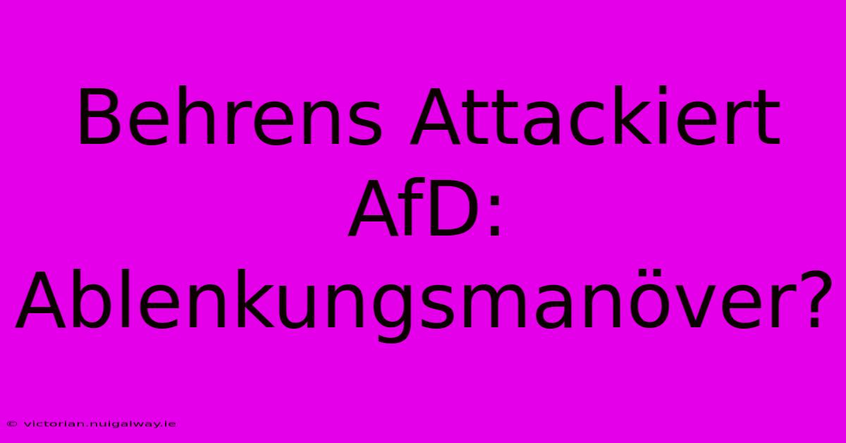 Behrens Attackiert AfD: Ablenkungsmanöver?