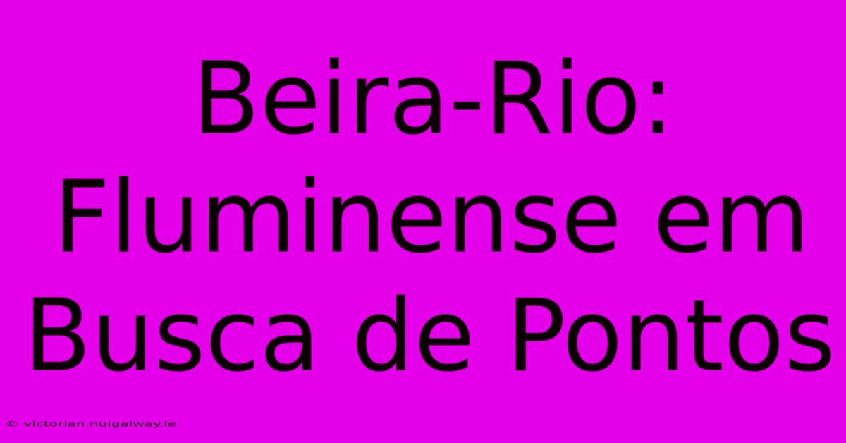 Beira-Rio: Fluminense Em Busca De Pontos