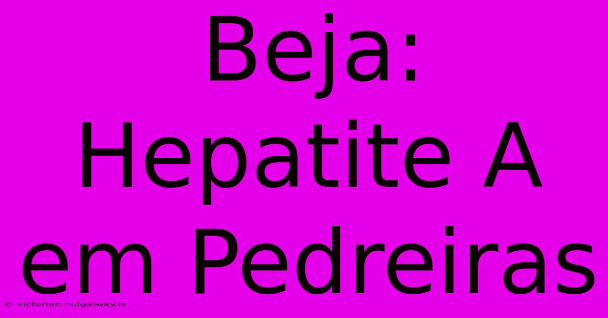 Beja: Hepatite A Em Pedreiras