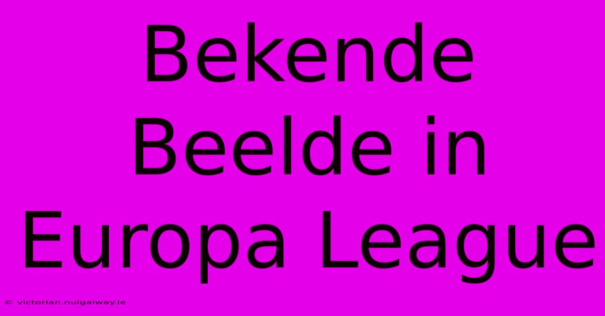 Bekende Beelde In Europa League