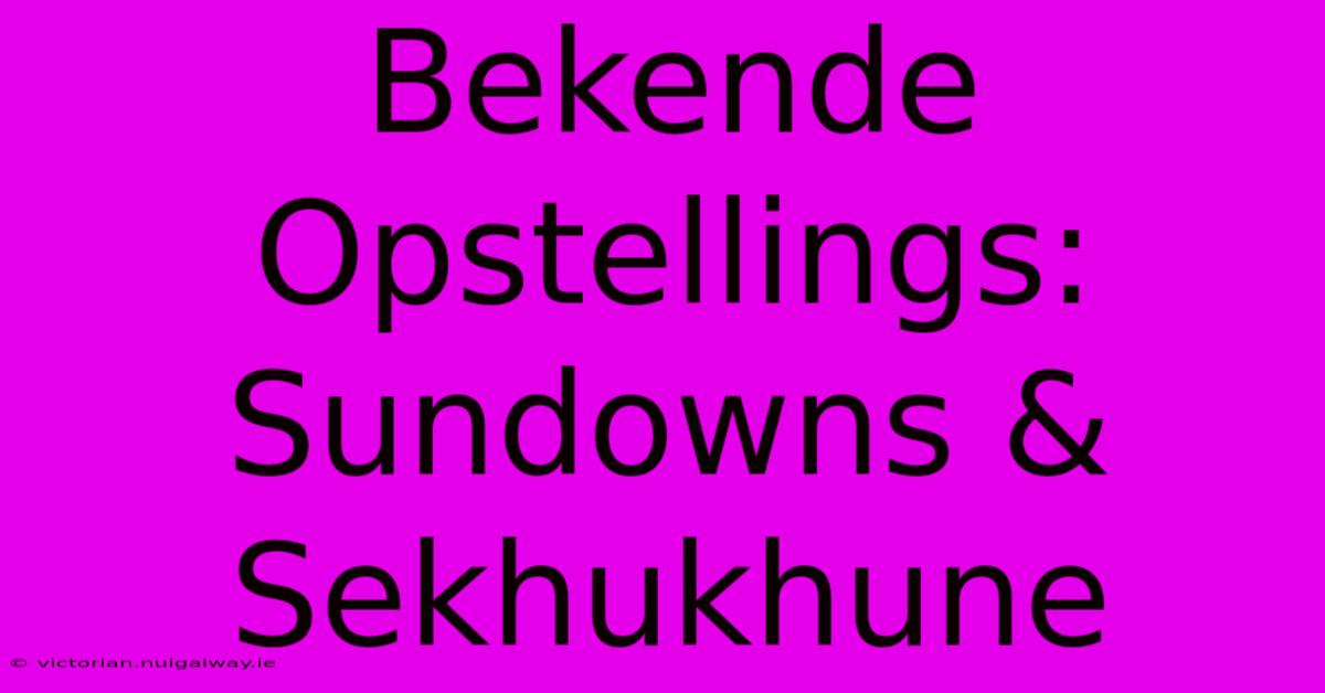 Bekende Opstellings: Sundowns & Sekhukhune