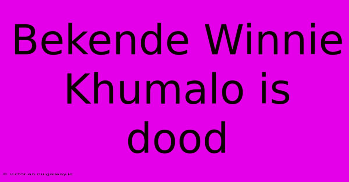 Bekende Winnie Khumalo Is Dood