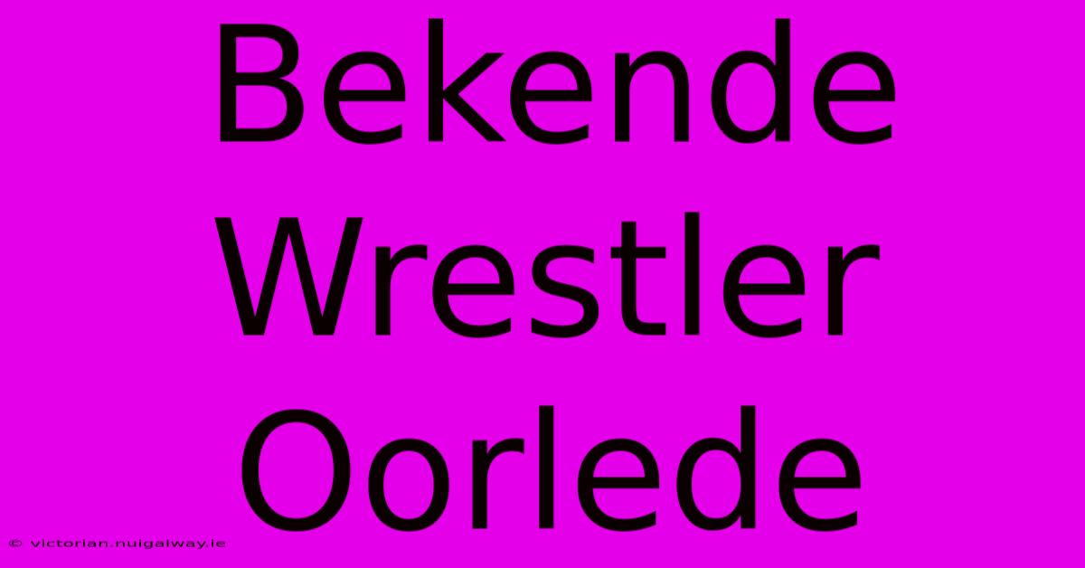 Bekende Wrestler Oorlede