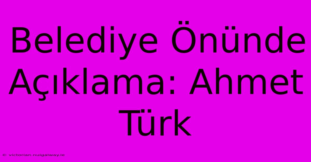 Belediye Önünde Açıklama: Ahmet Türk