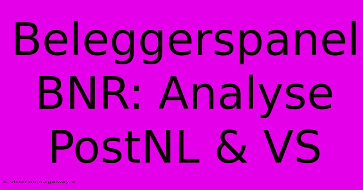 Beleggerspanel BNR: Analyse PostNL & VS